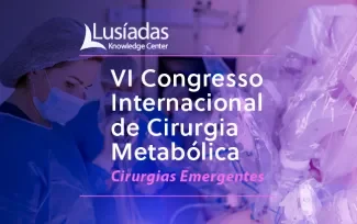 Lusíadas Knowledge Center promove VI Congresso Internacional de Cirurgia Metabólica